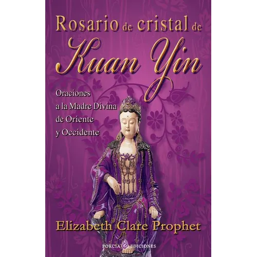 Rosario de cristal de Kuan Yin: Oraciones a la Madre Divina de Oriente y Occidente - Paperback