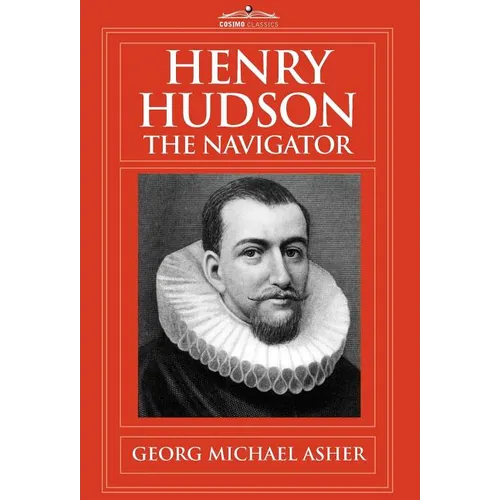 Henry Hudson, the Navigator: The Original Documents in Which His Career Is Recorded - Hardcover