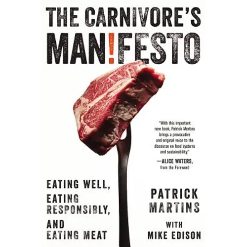Carnivore's Manifesto: Eating Well, Eating Responsibly, and Eating Meat - Hardcover