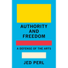 Authority and Freedom: A Defense of the Arts - Hardcover