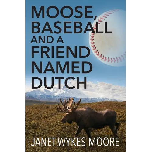 Moose, Baseball And A Friend Named Dutch - Paperback