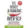 Fit, Fierce, and Fabulous Over 50!: The Secret to Lifelong Health, Energy, and Weight Management Through Anti-Inflammatory Intermittent Fasting for Wo - Paperback