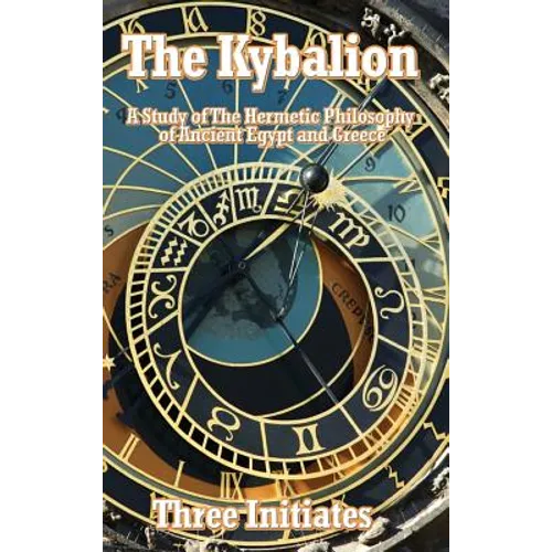 The Kybalion: A Study of The Hermetic Philosophy of Ancient Egypt and Greece - Hardcover