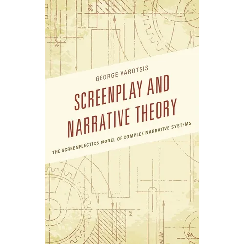 Screenplay and Narrative Theory: The Screenplectics Model of Complex Narrative Systems - Paperback