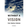 Without a Vision the People Perish - Paperback