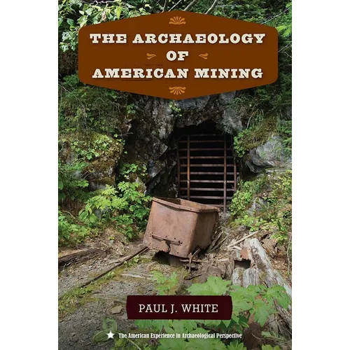 The Archaeology of American Mining - Paperback
