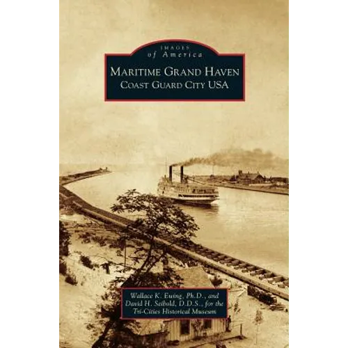 Maritime Grand Haven: Coast Guard City USA - Hardcover