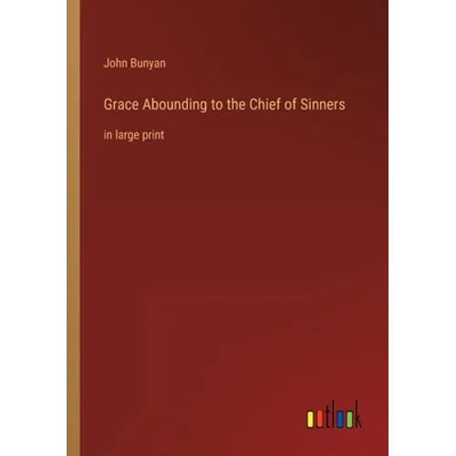 Grace Abounding to the Chief of Sinners: in large print - Paperback