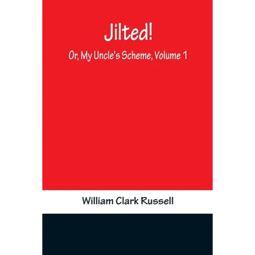 Jilted! Or, My Uncle's Scheme, Volume 1 - Paperback