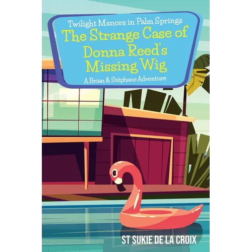 Twilight Manors in Palm Springs-The Strange Case of Donna Reed's Missing Wig: A Brian & Stéphane Adventure - Paperback