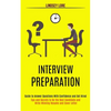 Interview Preparation: Guide to Answer Questions With Confidence and Get Hired (Tips and Secrets to Be the Best Candidate and Write Winning Resume and - Paperback