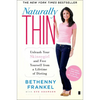 Naturally Thin: Unleash Your Skinnygirl and Free Yourself from a Lifetime of Dieting - Paperback