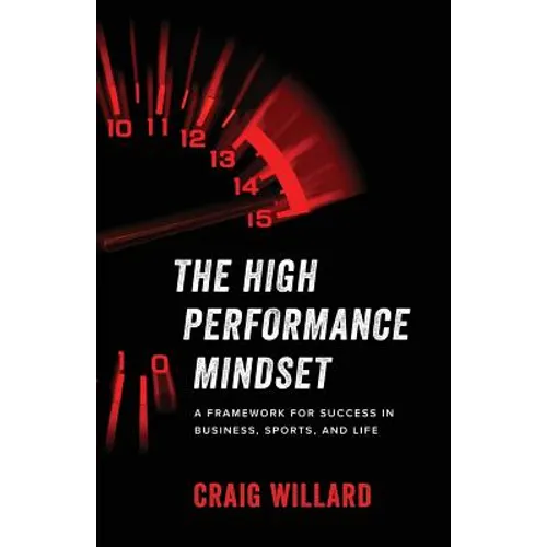 The High Performance Mindset: A Framework for Success in Business, Sports, and Life - Paperback
