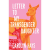 Letter to My Transgender Daughter: A Girlhood - Hardcover