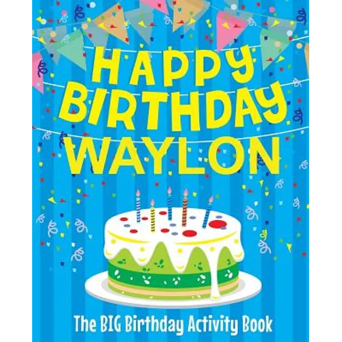 Happy Birthday Waylon - The Big Birthday Activity Book: (Personalized Children's Activity Book) - Paperback