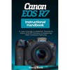 Canon EOS R7 Instructional Handbook: A User-friendly Guidebook Tailored to Assist EOS R7 Owners in Mastering their Camera's Features - Paperback