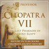 Cleopatra VII: The Last Pharaoh of Ancient Egypt - History Picture Books Children's Ancient History - Paperback