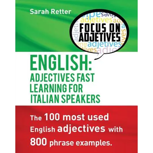 English: Adjectives Fast Track Learning for Italian Speakers: The 100 most used English adjectives with 800 phrase examples. - Paperback