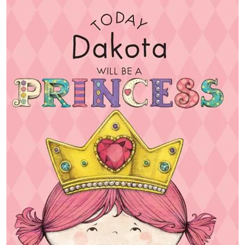 Today Dakota Will Be a Princess - Hardcover