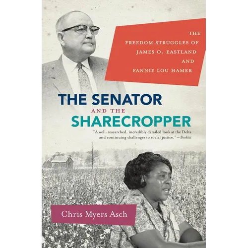 The Senator and the Sharecropper: The Freedom Struggles of James O. Eastland and Fannie Lou Hamer - Paperback