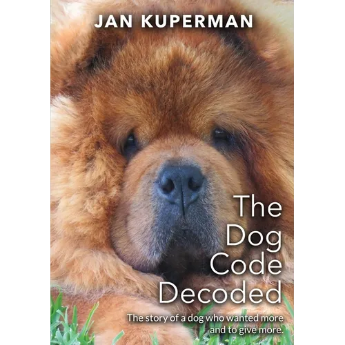 The Dog Code Decoded: The story of a dog who wanted more and to give more - Paperback