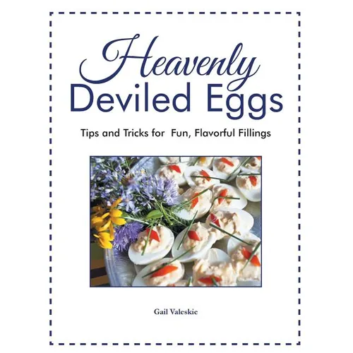 Heavenly Deviled Eggs: Tips and Tricks for Fun, Flavorful Fillings - Paperback
