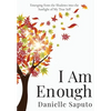 I Am Enough: Emerging from the Shadows into the Sunlight of My True Self - Hardcover