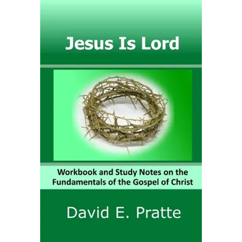 Jesus Is Lord: Workbook and Study Notes on the Fundamentals of the Gospel of Christ - Paperback