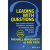 Leading with Questions: How Leaders Discover Powerful Answers by Knowing How and What to Ask - Hardcover
