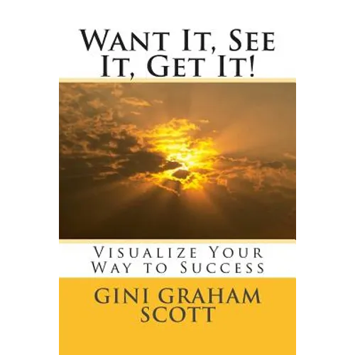 Want It, See It, Get It!: Visualize Your Way to Success - Paperback