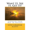 Want It, See It, Get It!: Visualize Your Way to Success - Paperback