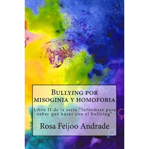 Bullying por misoginia y homofobia: Libro II de la serie "Infórmate para saber qué hacer con el bullying" - Paperback