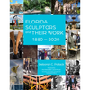 Florida Sculptors and Their Work: 1880-2020 - Hardcover