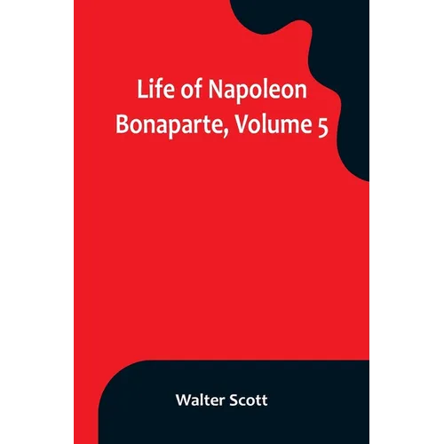 Life of Napoleon Bonaparte, Volume 5 - Paperback