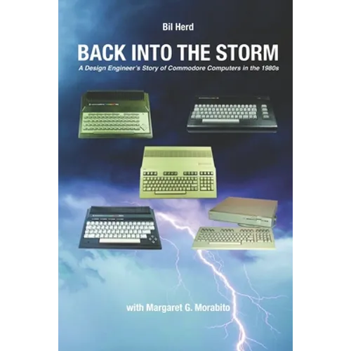 Back into the Storm: A Design Engineer's Story of Commodore Computers in the 1980s - Paperback