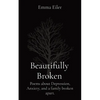 Beautifully Broken: Poems about Depression, Anxiety, and a family broken apart. - Paperback