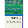 Explorer's Guides: 50 Hikes in Louisiana: Walks, Hikes, and Backpacks in the Bayou State - Paperback