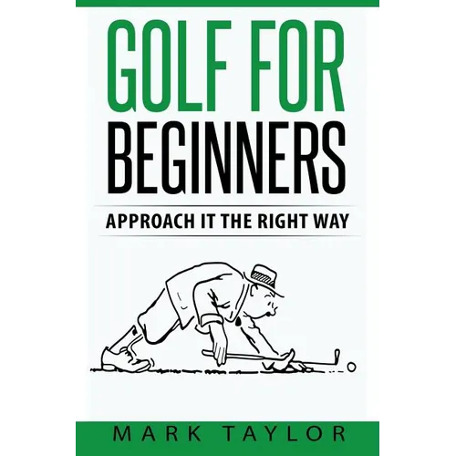 Golf For Beginners: Approach It The Right Way - Paperback