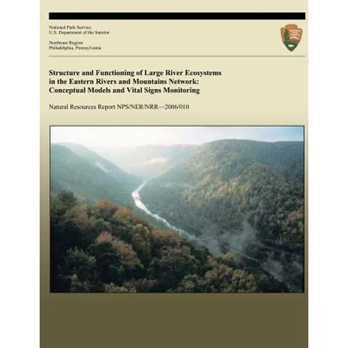 Structure and Functioning of Large River Ecosystems in the Eastern Rivers and Mountains Network: Conceptual Models and Vital Signs Monitoring - Paperback
