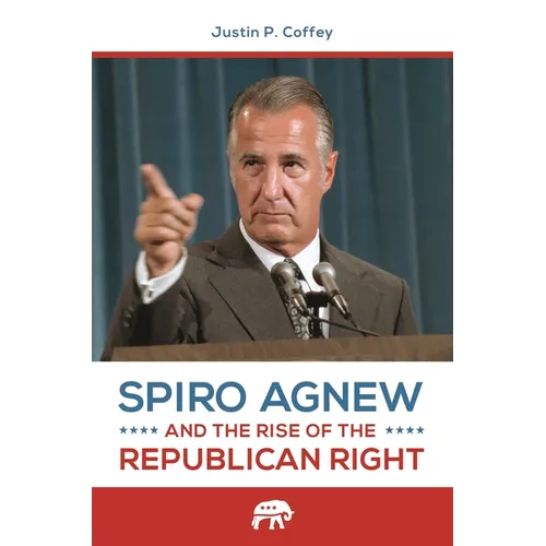 Spiro Agnew and the Rise of the Republican Right - Hardcover