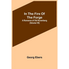 In The Fire Of The Forge; A Romance of Old Nuremberg (Volume VII) - Paperback