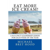 Eat More Ice Cream: A Succinct Leadership Lesson For Each Week Of The Year - Paperback
