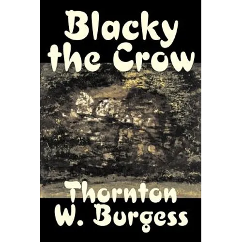 Blacky the Crow by Thornton Burgess, Fiction, Animals, Fantasy & Magic - Hardcover