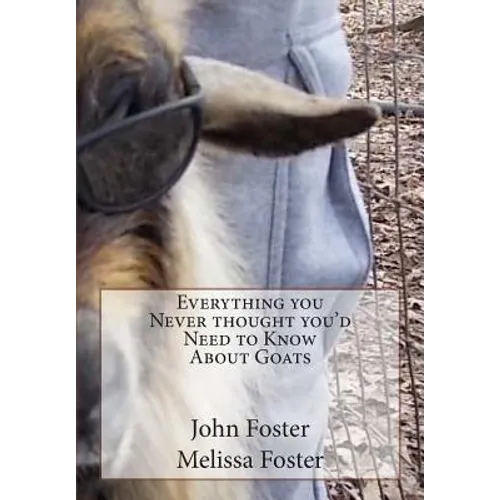 Everything you Never thought you'd Need to Know About Goats - Paperback