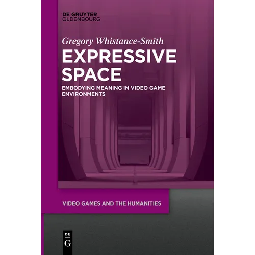 Expressive Space: Embodying Meaning in Video Game Environments - Paperback