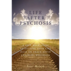 Life After Psychosis: A Self Help Guide to Getting Your Life Back on Track After Enduring Psychosis - Paperback