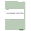 How to Teach Grammar? The Landscape of Explicit and Implicit Grammar Teaching - Paperback