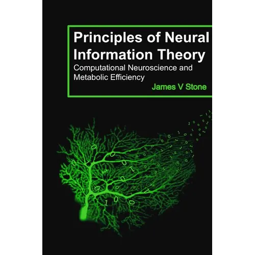 Principles of Neural Information Theory: Computational Neuroscience and Metabolic Efficiency - Paperback