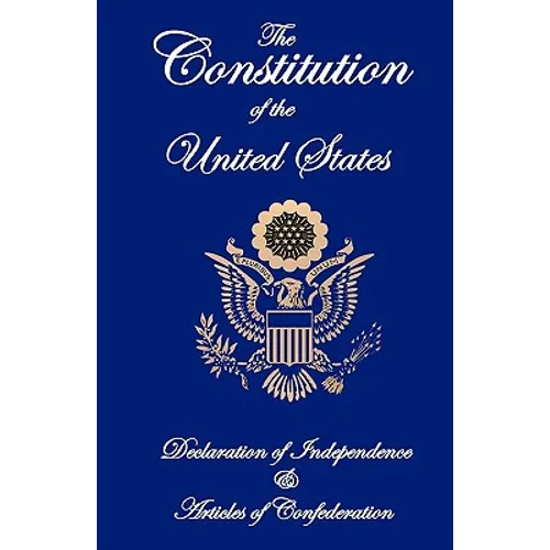 The Constitution of the United States, Declaration of Independence, and Articles of Confederation - Paperback