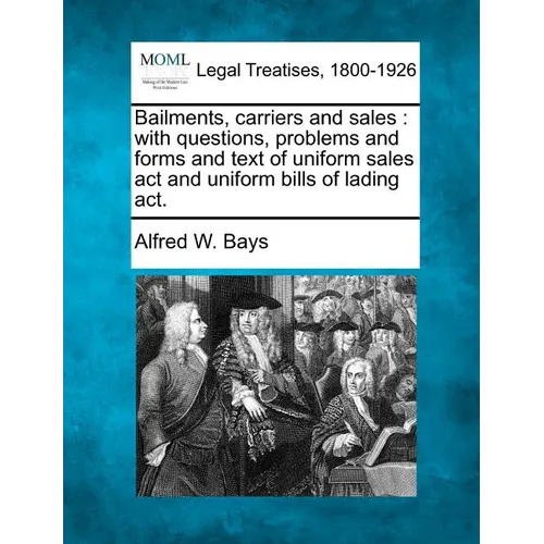 Bailments, Carriers and Sales: With Questions, Problems and Forms and Text of Uniform Sales ACT and Uniform Bills of Lading ACT. - Paperback